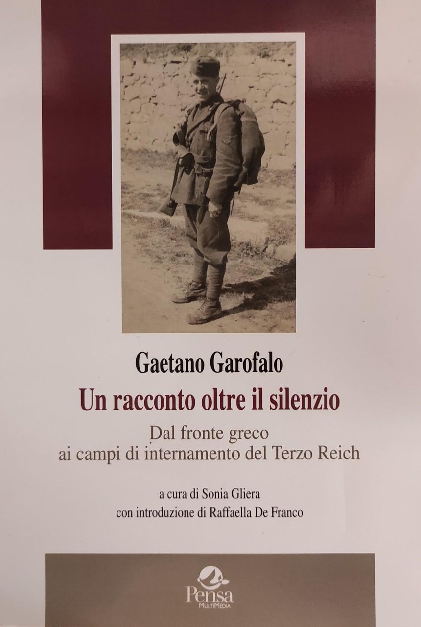 GAETANO GAROFALO. UN RACCONTO OLTRE IL SILENZIO. DAL FRONTE GRECO …