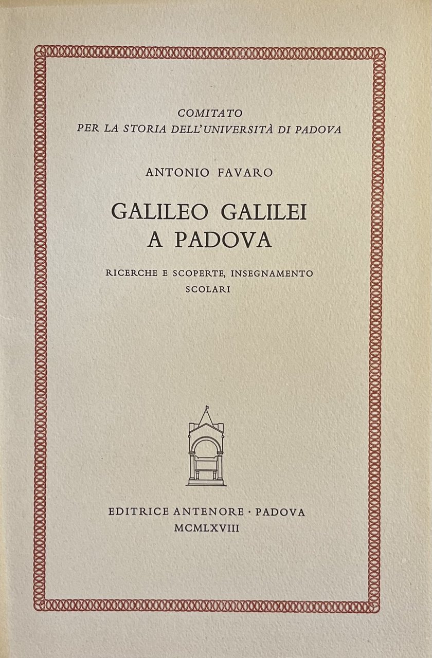 GALILEO GALILEI A PADOVA. RICERCHE E SCOPERTE, INSEGNAMENTO SCOLARI