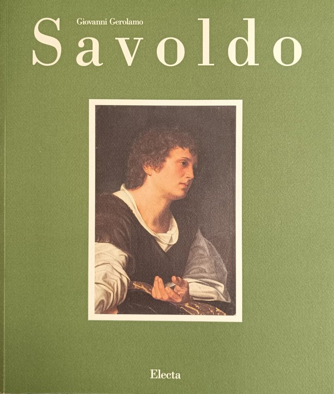 GIOVANNI GEROLAMO SAVOLDO. TRA FOPPA, GIORGIONE E CARAVAGGIO