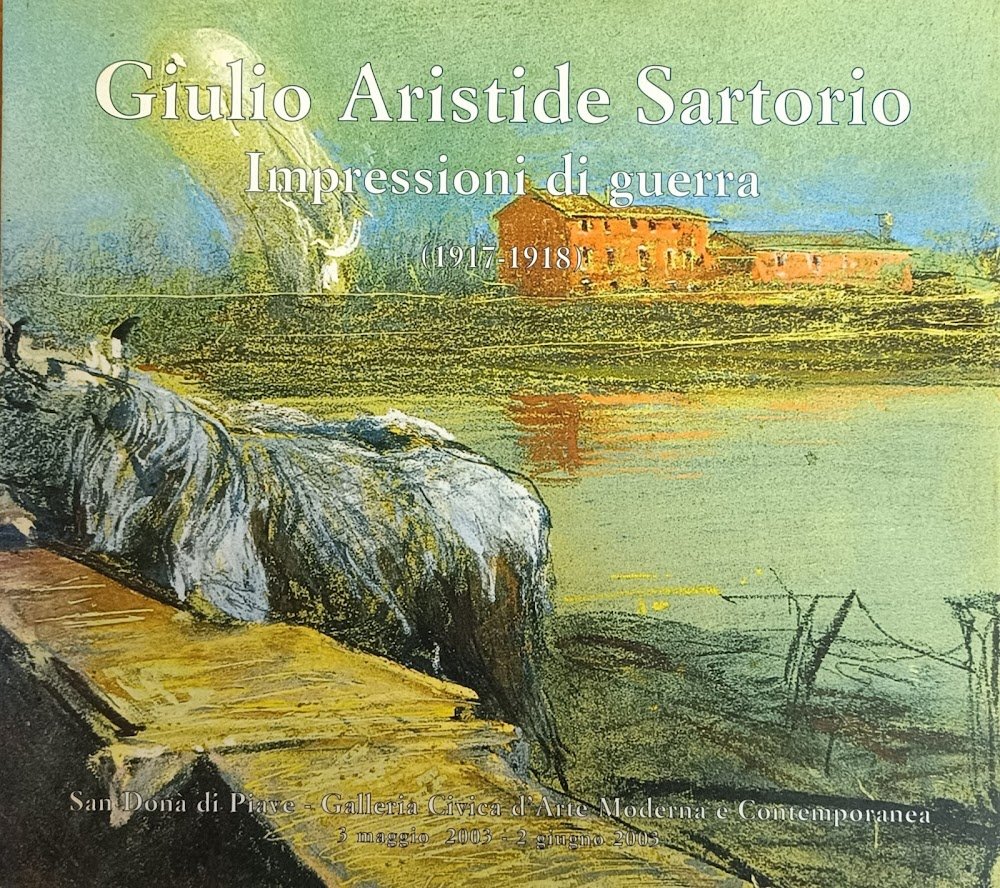 GIULIO ARISTIDE SARTORIO. IMPRESSIONI DI GUERRA (1917 - 1918)