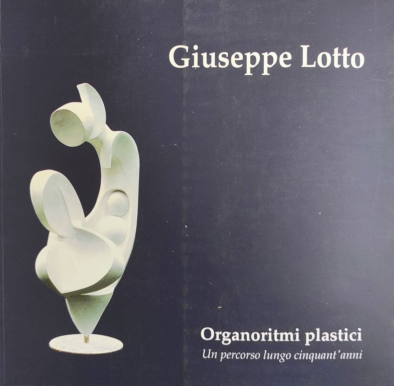 GIUSEPPE LOTTO. ORGANORITMI PLASTICI. UN PERCORSO LUNGO CINQUANT'ANNI