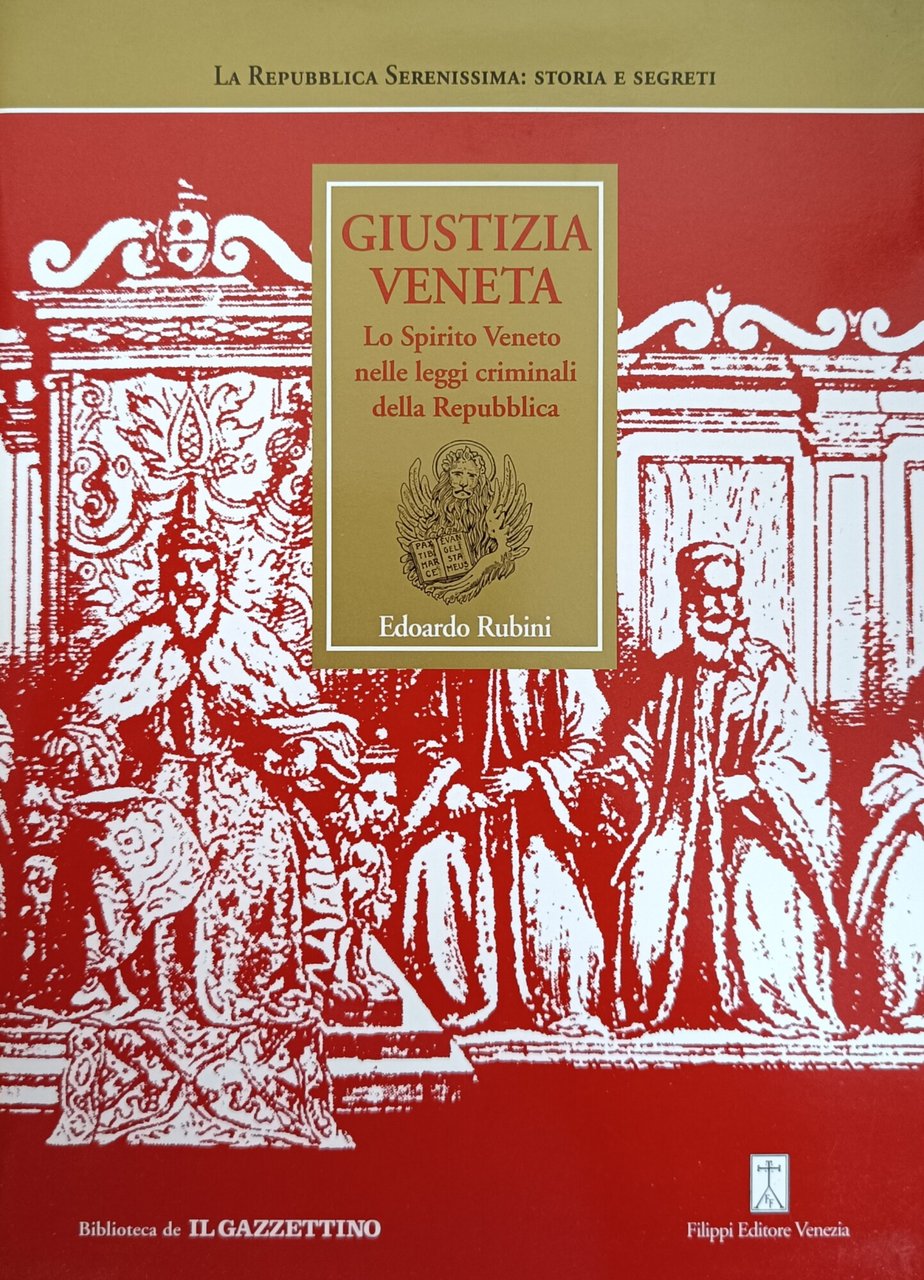 GIUSTIZIA VENETA. LO SPIRITO VENETO NELLE LEGGI CRIMINALI DELLA REPUBBLICA