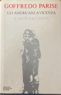 GLI AMERICANI A VICENZA E ALTRI RACCONTI 1952-1965