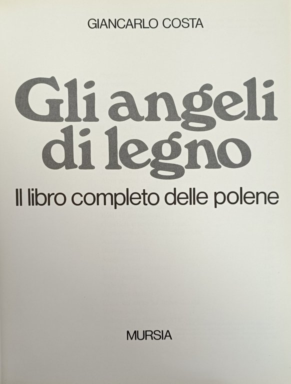 GLI ANGELI DI LEGNO. IL LIBRO COMPLETO DELLE POLENE