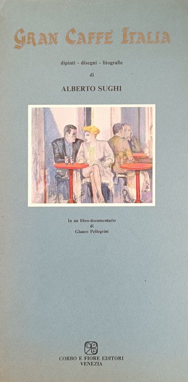 GRAN CAFFE' ITALIA. DIPINTI - DISEGNI - LITOGRAFIE DI ALBERTO …