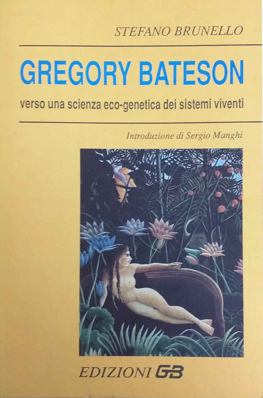 GREGORY BATESON. VERSO UNA SCIENZA ECO-GENETICA DEI SISTEMI VIVENTI