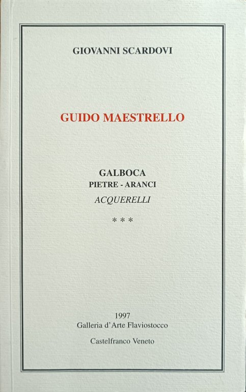 GUIDO MAESTRELLO. GALBOCA PIETRE - ARANCI ACQUERELLI