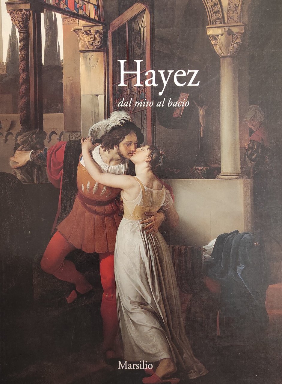 HAYEZ. DAL MITO AL BACIO