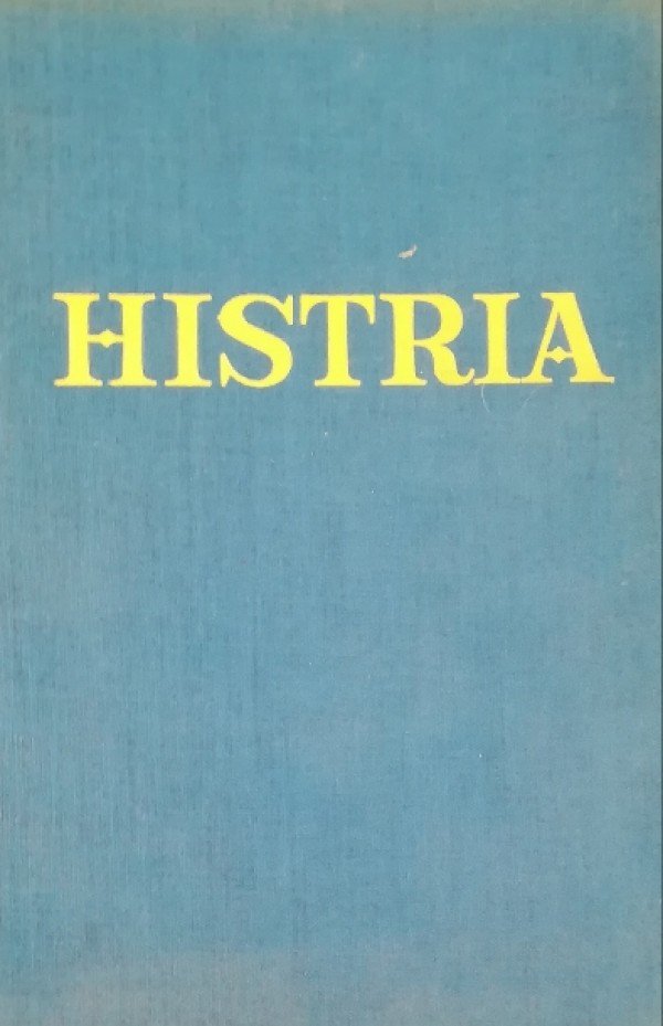 HISTRIA. NUMERO UNICO DEDICATO ALLA CIVILTÀ ISTRIANA E DALMATA