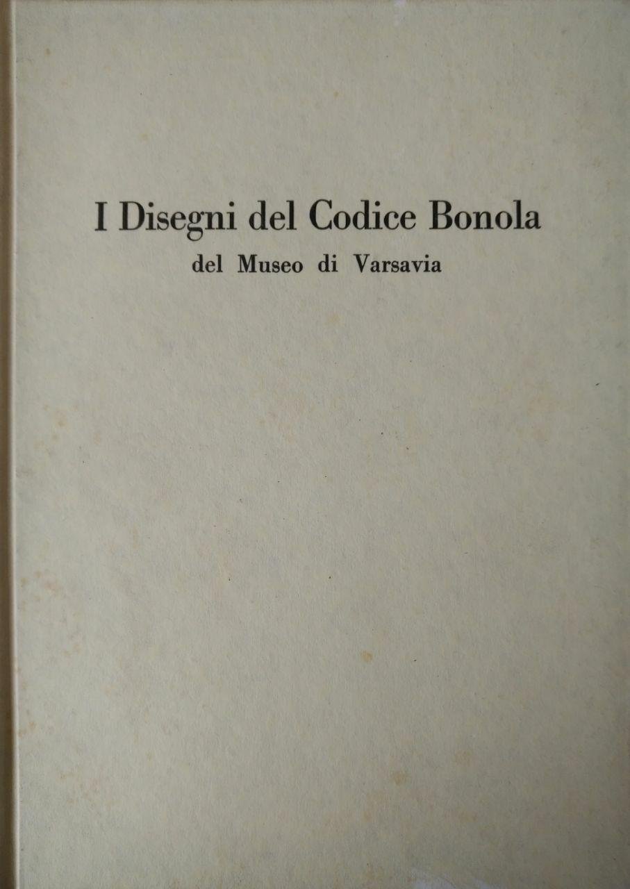 I DISEGNI DEL CODICE BONOLA DEL MUSEO DI VARSAVIA