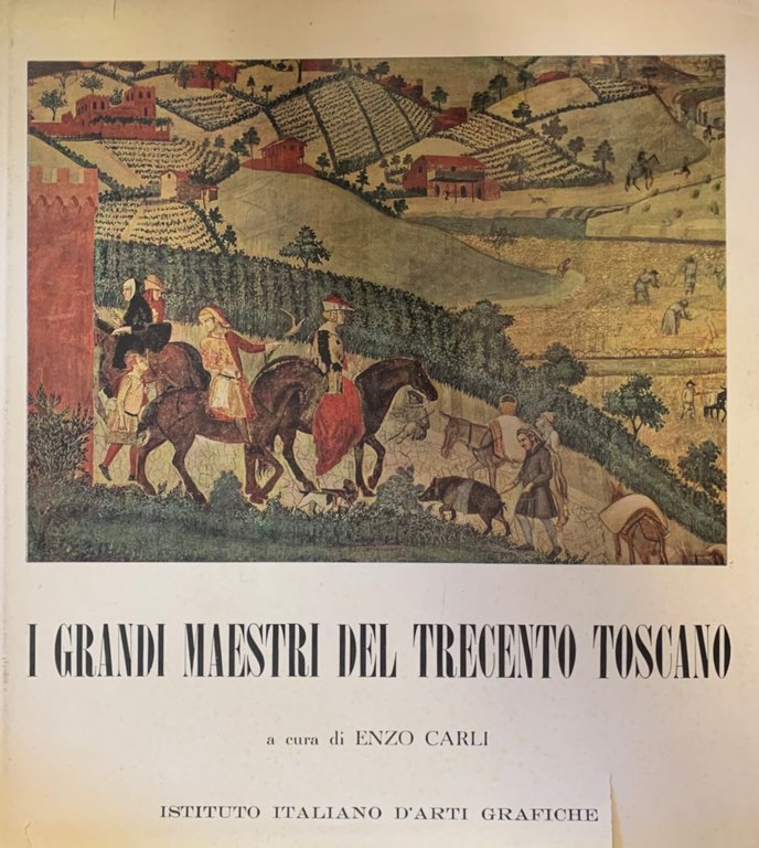 I GRANDI MAESTRI DEL TRECENTO TOSCANO