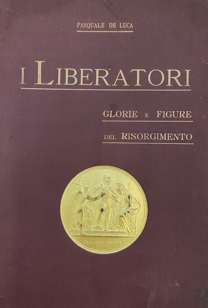 I LIBERATORI. GLORIE E FIGURE DEL RISORGIMENTO