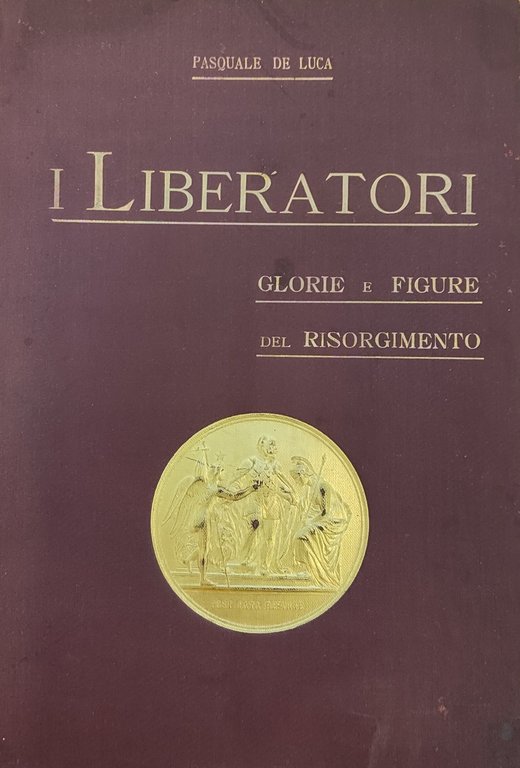 I LIBERATORI. GLORIE E FIGURE DEL RISORGIMENTO
