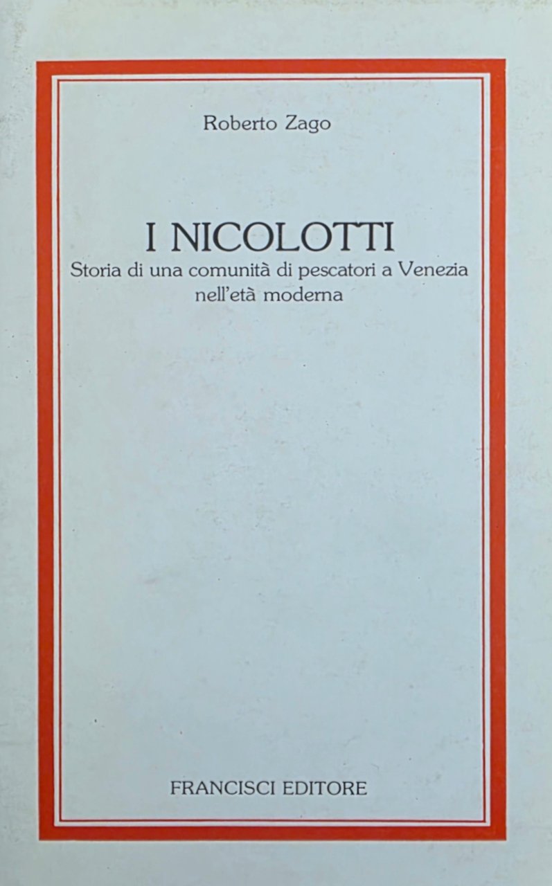 I NICOLOTTI. STORIA DI UNA COMUNITÀ DI PESCATORI A VENEZIA …