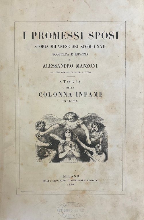 I PROMESSI SPOSI. STORIA MILANESE DEL SECOLO XVII SCOPERTA E RIFATTA (seguita da) STORIA DELLA COLONNA INFAME