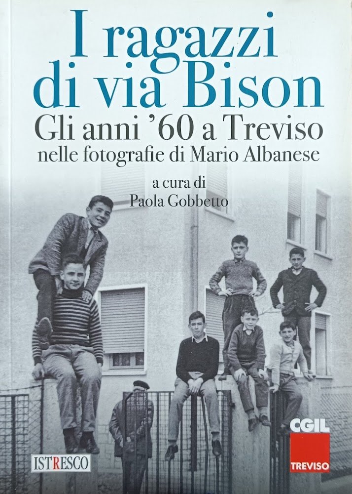 I RAGAZZI DI VIA BISON. GLI ANNI '60 A TREVISO …