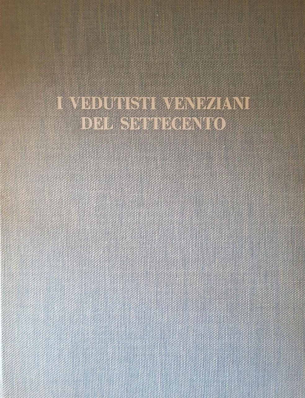 I VEDUTISTI VENEZIANI DEL SETTECENTO