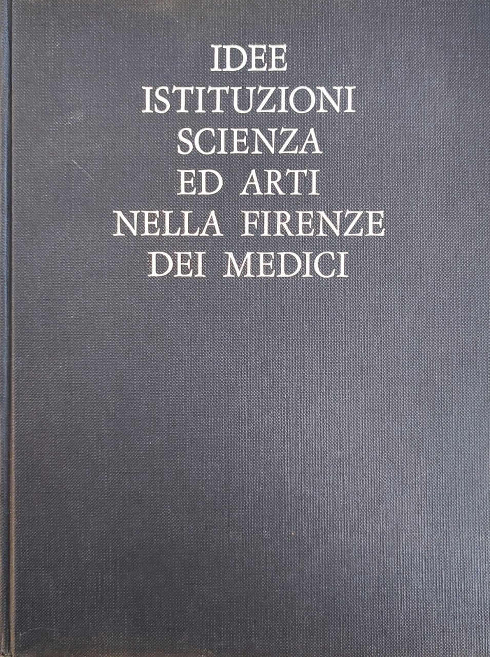 IDEE, ISTITUZIONI, SCIENZA ED ARTI NELLA FIRENZE DEI MEDICI