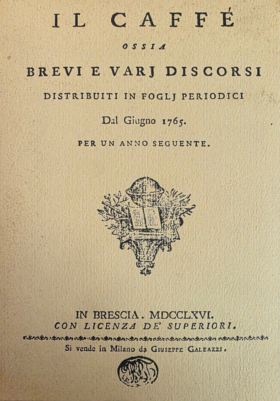 IL CAFFÈ. OSSIA BREVI E VARI DISCORSI DISTRIBUITI IN FOGLI …