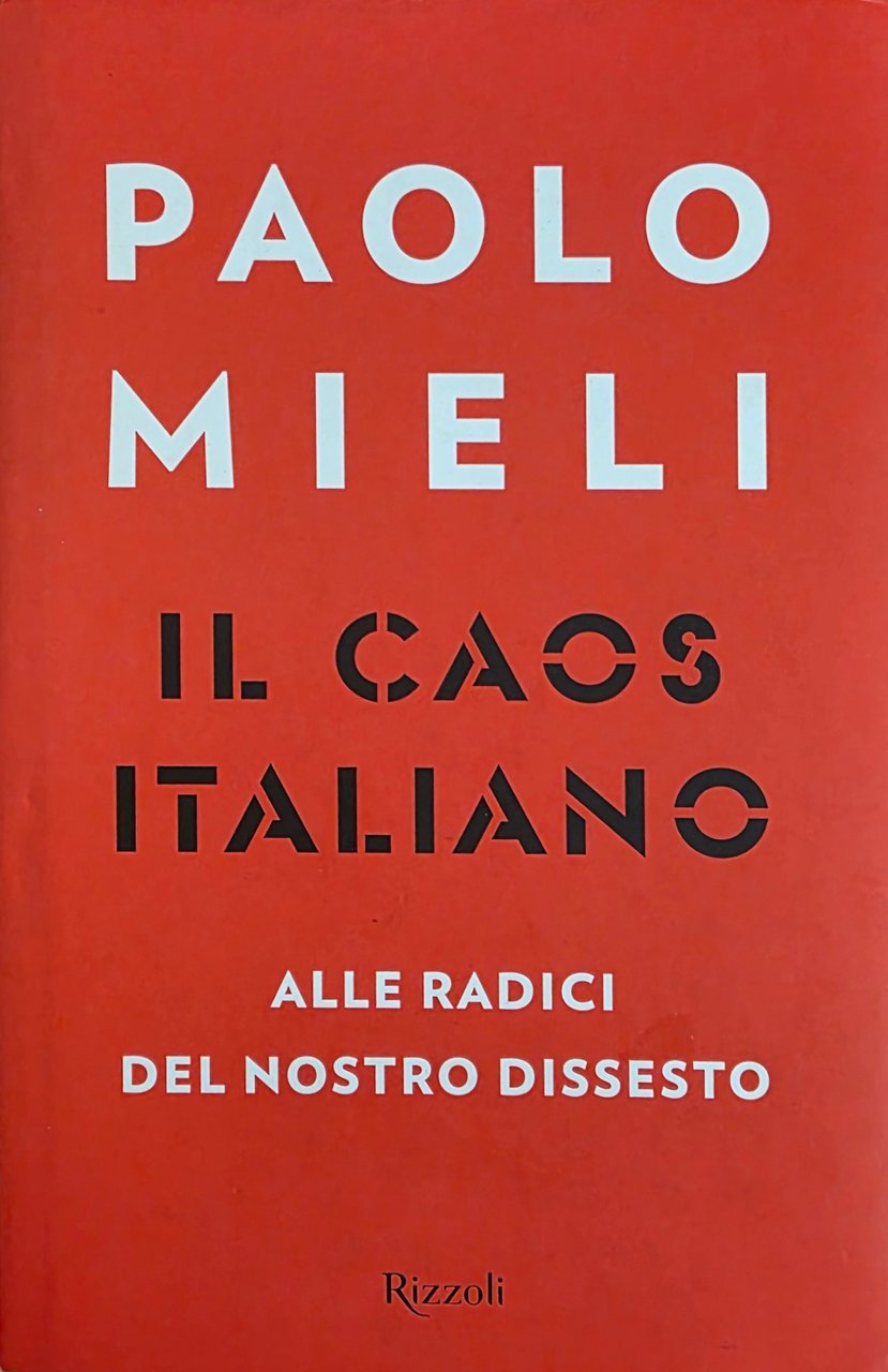 IL CAOS ITALIANO. ALLE RADICI DEL NOSTRO DISSESTO