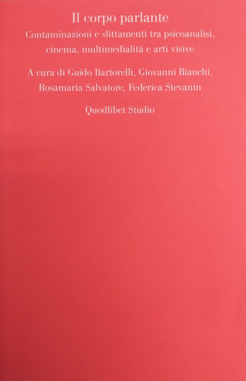 IL CORPO PARLANTE. CONTAMINAZIONI E SLITTAMENTI TRA PSICANALISI, CINEMA, MULTIMEDIALITÀ …