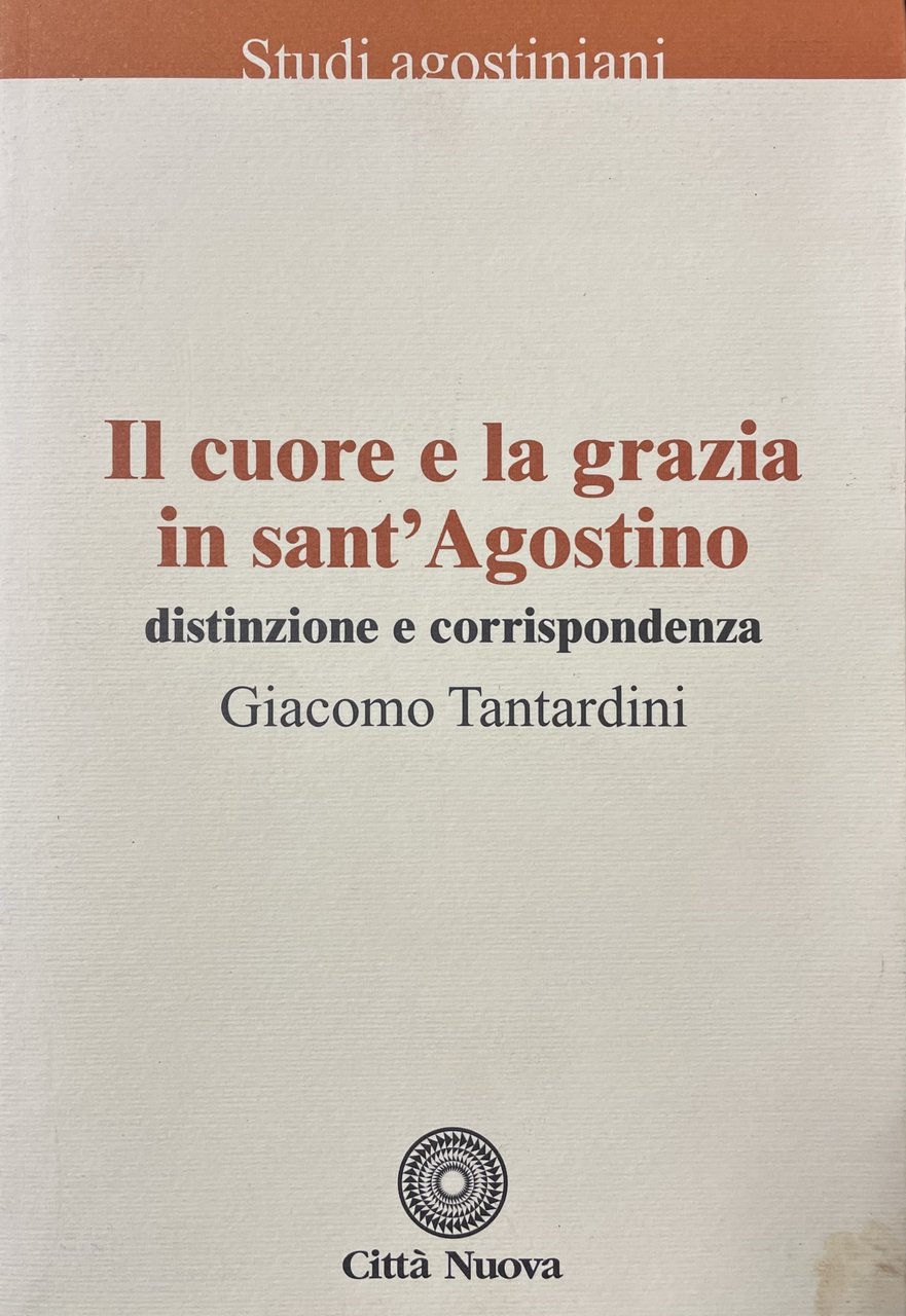 IL CUORE E LA GRAZIA IN SANT'AGOSTINO. DISTINZIONE E CORRISPONDENZA