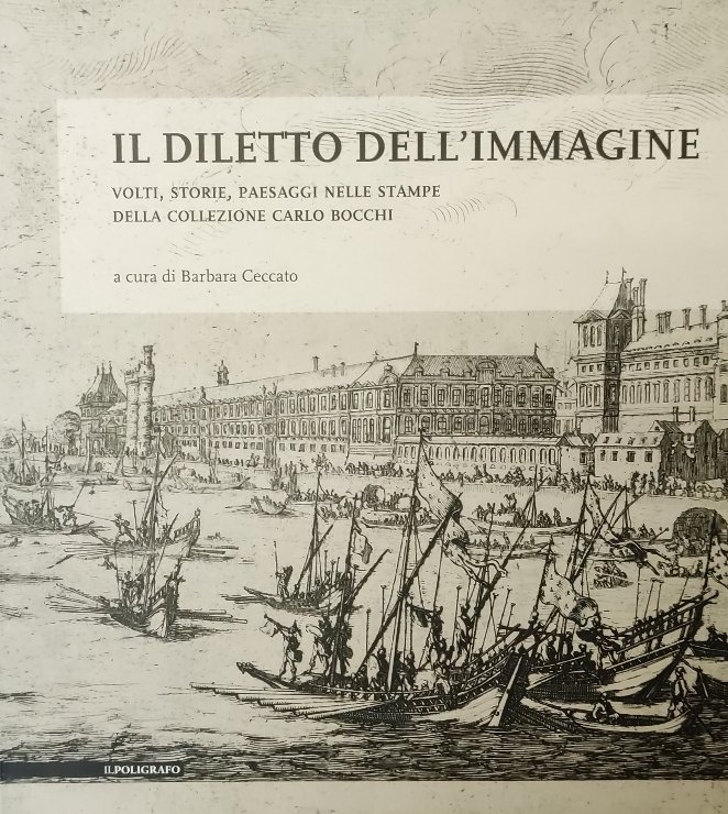 IL DILETTO DELL'IMMAGINE. VOLTI, STORIE, PAESAGGI NELLE STAMPE DELLA COLLEZIONE …