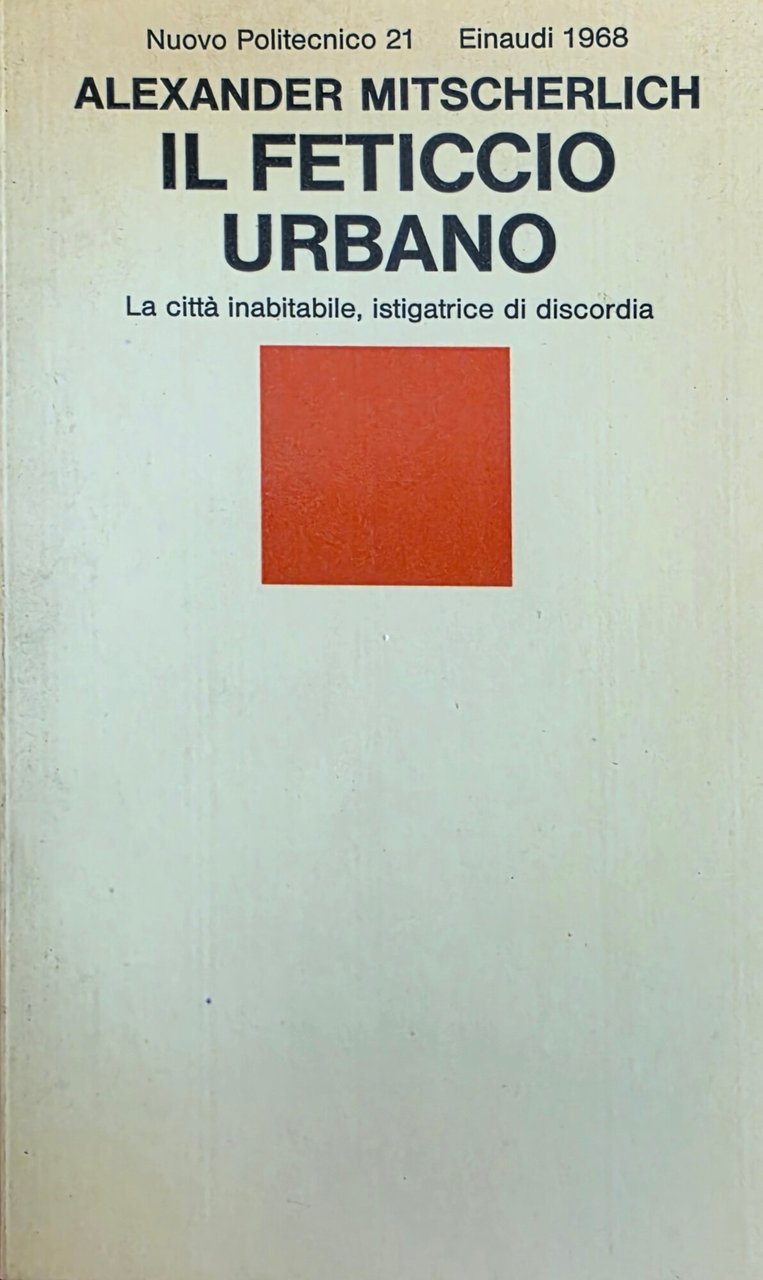 IL FETICCIO URBANO. LA CITTÀ INABITABILE, ISTIGATRICE DI DISCORDIA