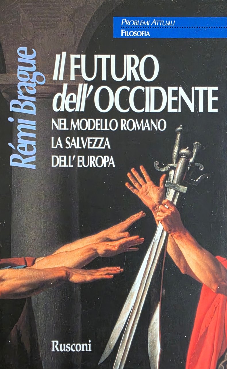 IL FUTURO DELL' OCCIDENTE. NEL MODELLO ROMANO, LA SALVEZZA DELL' …
