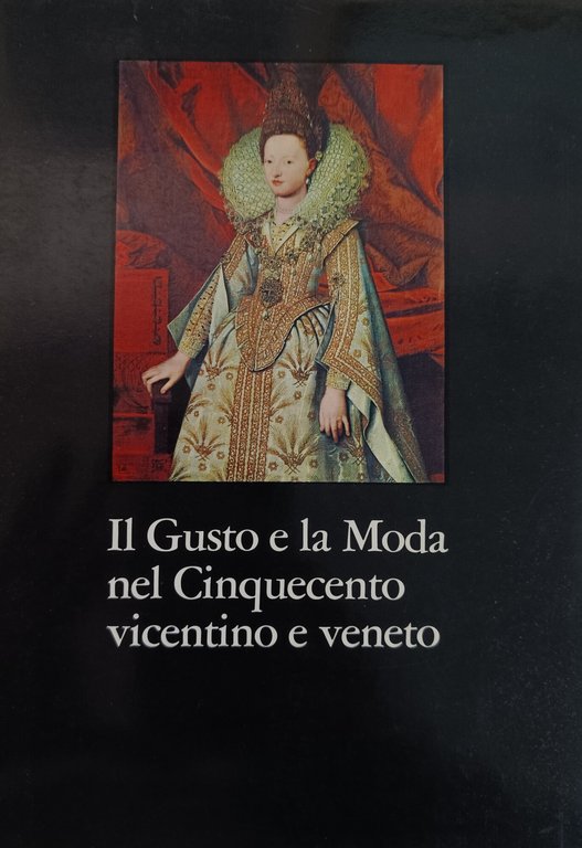 IL GUSTO E LA MODA NEL CINQUECENTO VICENTINO E VENETO