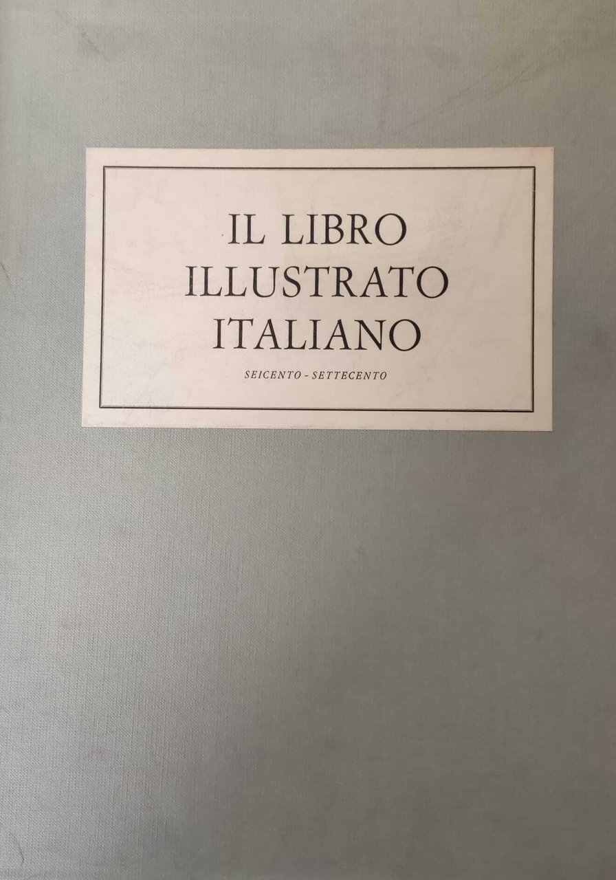 IL LIBRO ILLUSTRATO ITALIANO. SECOLI XVII-XVIII