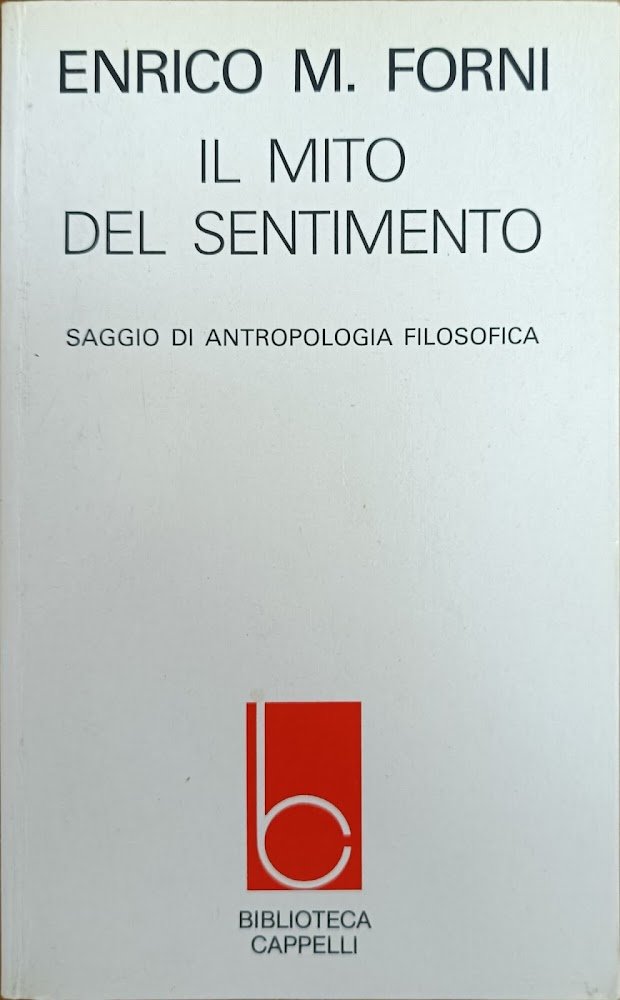 IL MITO DEL SENTIMENTO. SAGGIO DI ANTROPOLOGIA FILOSOFICA