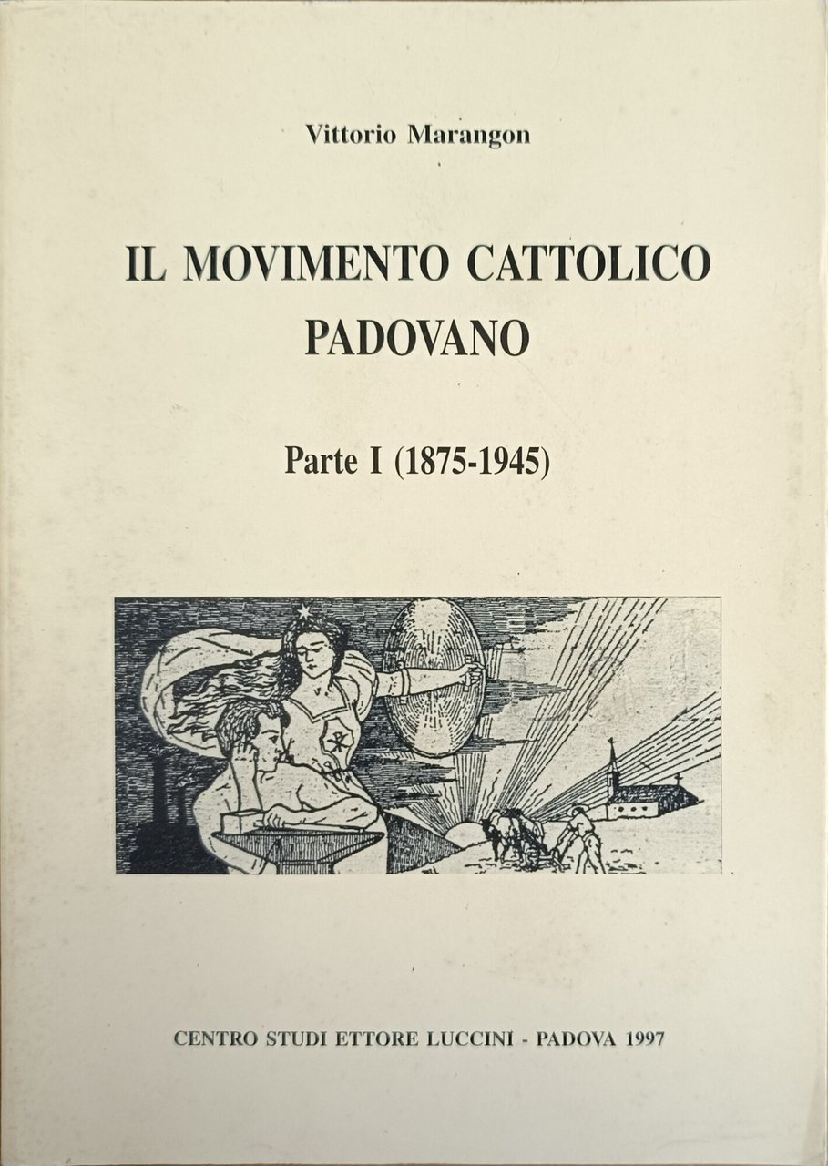 IL MOVIMENTO CATTOLICO PADOVANO. PARTE I (1875-1945)