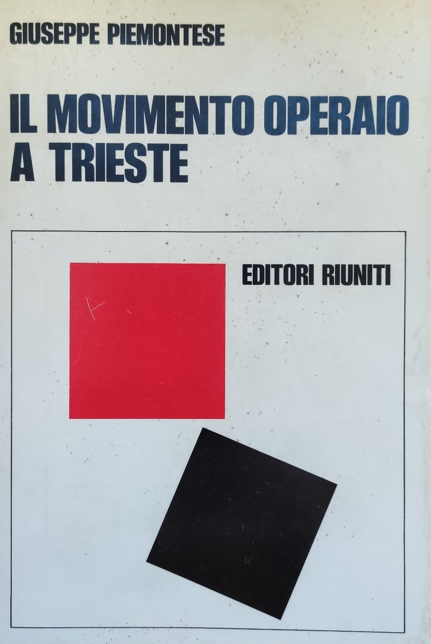 IL MOVIMENTO OPERAIO A TRIESTE. DALLE ORIGINI ALL'AVVENTO DEL FASCISMO