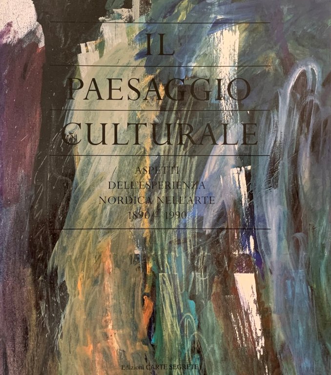 IL PAESAGGIO CULTURALE. ASPETTI DELL'ESPERIENZA NORDICA NELL'ARTE. 1890 - 1990