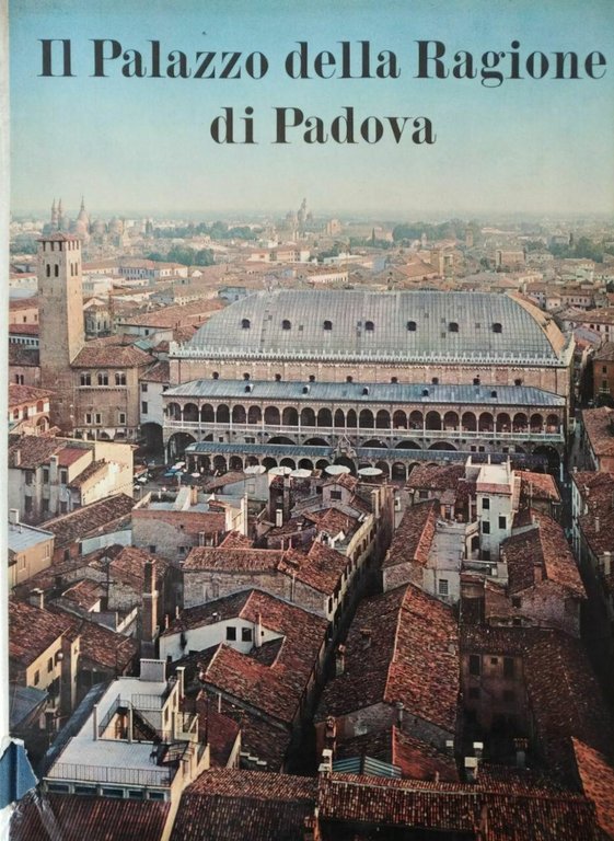 IL PALAZZO DELLA RAGIONE DI PADOVA