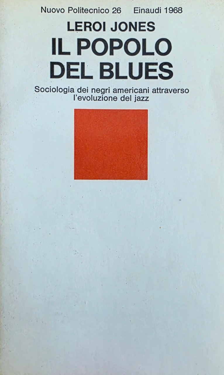 IL POPOLO DEL BLUES. SOCIOLOGIA DEI NEGRI AMERICANI ATTRAVERSO L' …