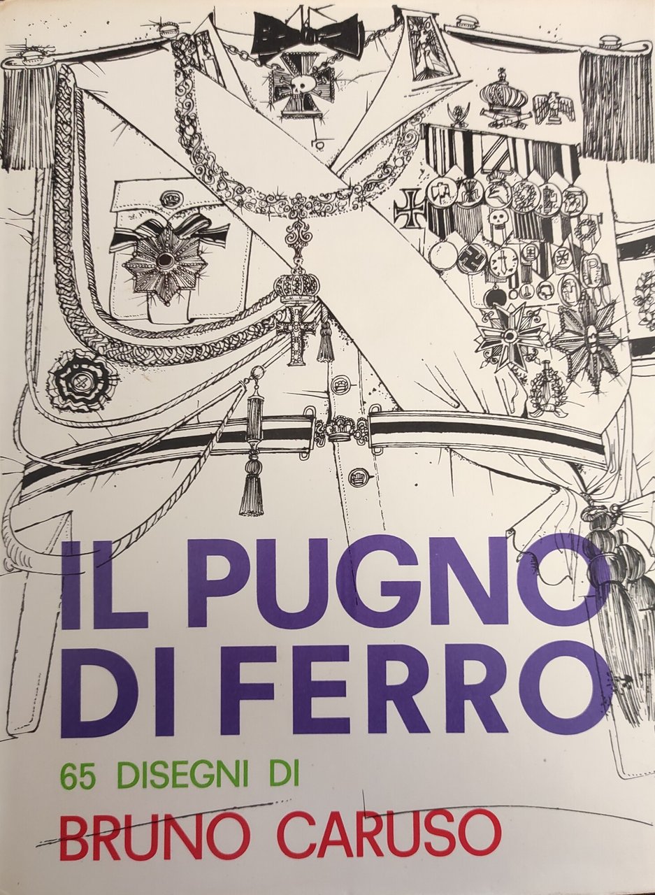 IL PUGNO DI FERRO. 65 DISEGNI DI BRUNO CARUSO