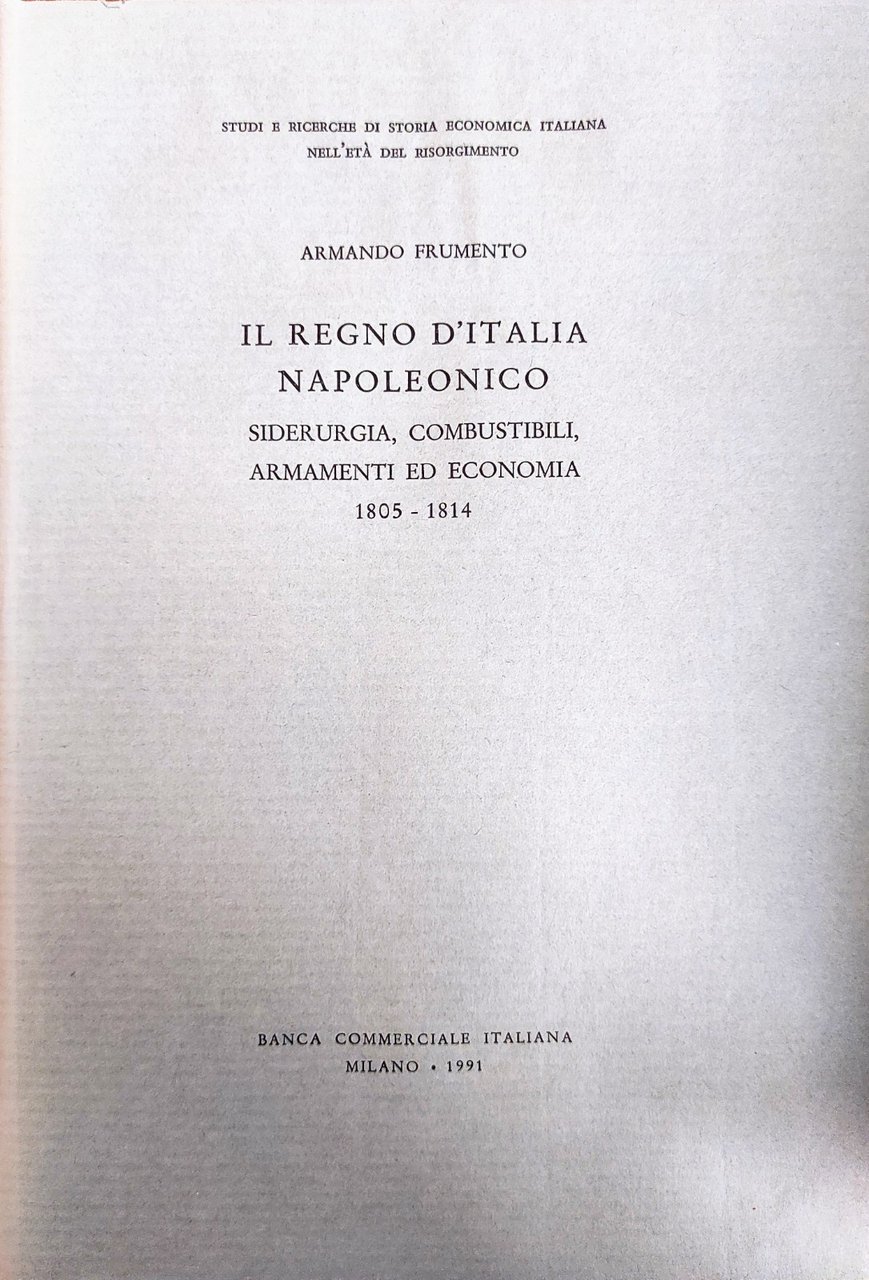 IL REGNO D'ITALIA NAPOLEONICO. SIDERURGIA, COMBUSTIBILI, ARMAMENTI ED ECONOMIA 1805 …