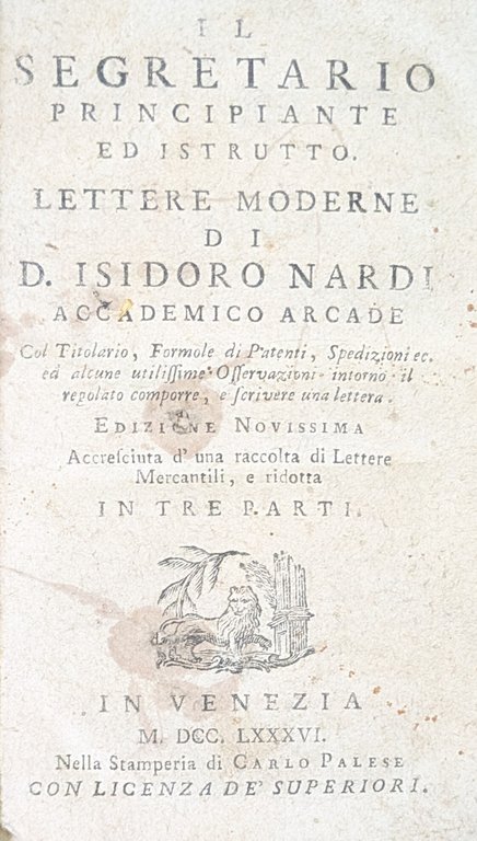 IL SEGRETARIO PRINCIPIANTE ED ISTRUTTO. LETTERE MODERNE DI D. ISIDORO …
