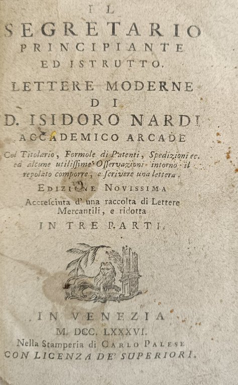 IL SEGRETARIO PRINCIPIANTE ED ISTRUTTO. LETTERE MODERNE DI D. ISIDORO …
