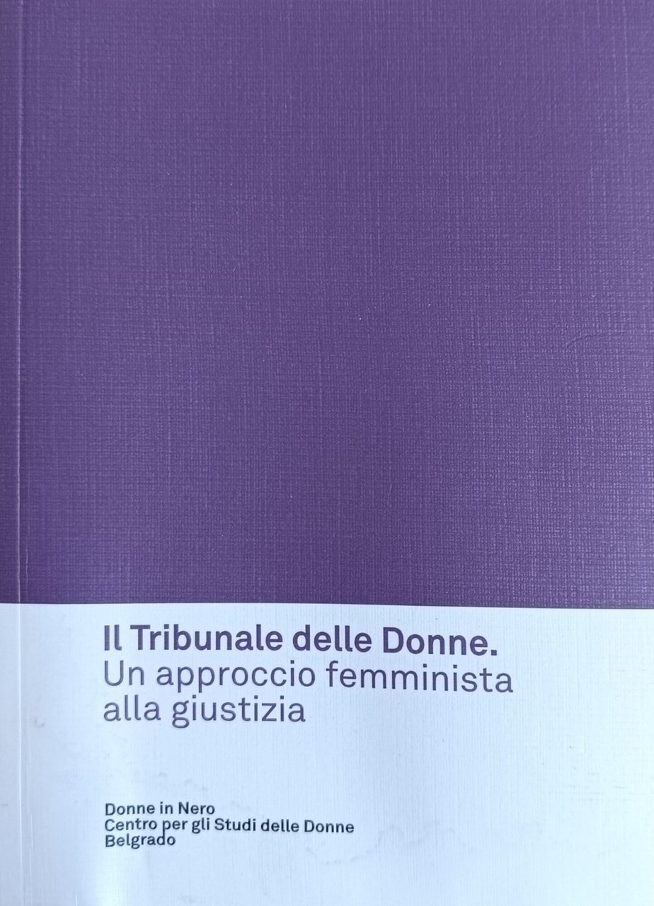 IL TRIBUNALE DELLE DONNE. UN APPROCCIO FEMMINISTA ALLA GIUSTIZIA