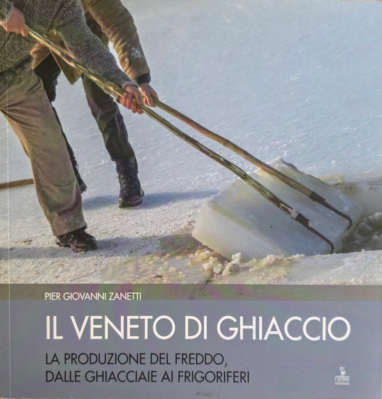 IL VENETO DI GHIACCIO. LA PRODUZIONE DEL FREDDO, DELLE GHIACCIAIE …