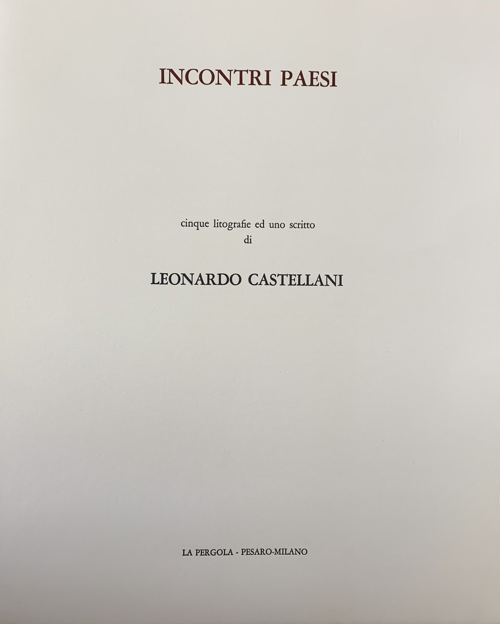 INCONTRI PAESI. CINQUE LITOGRAFIE ED UNO SCRITTO DI LEONARDO CASTELLANI