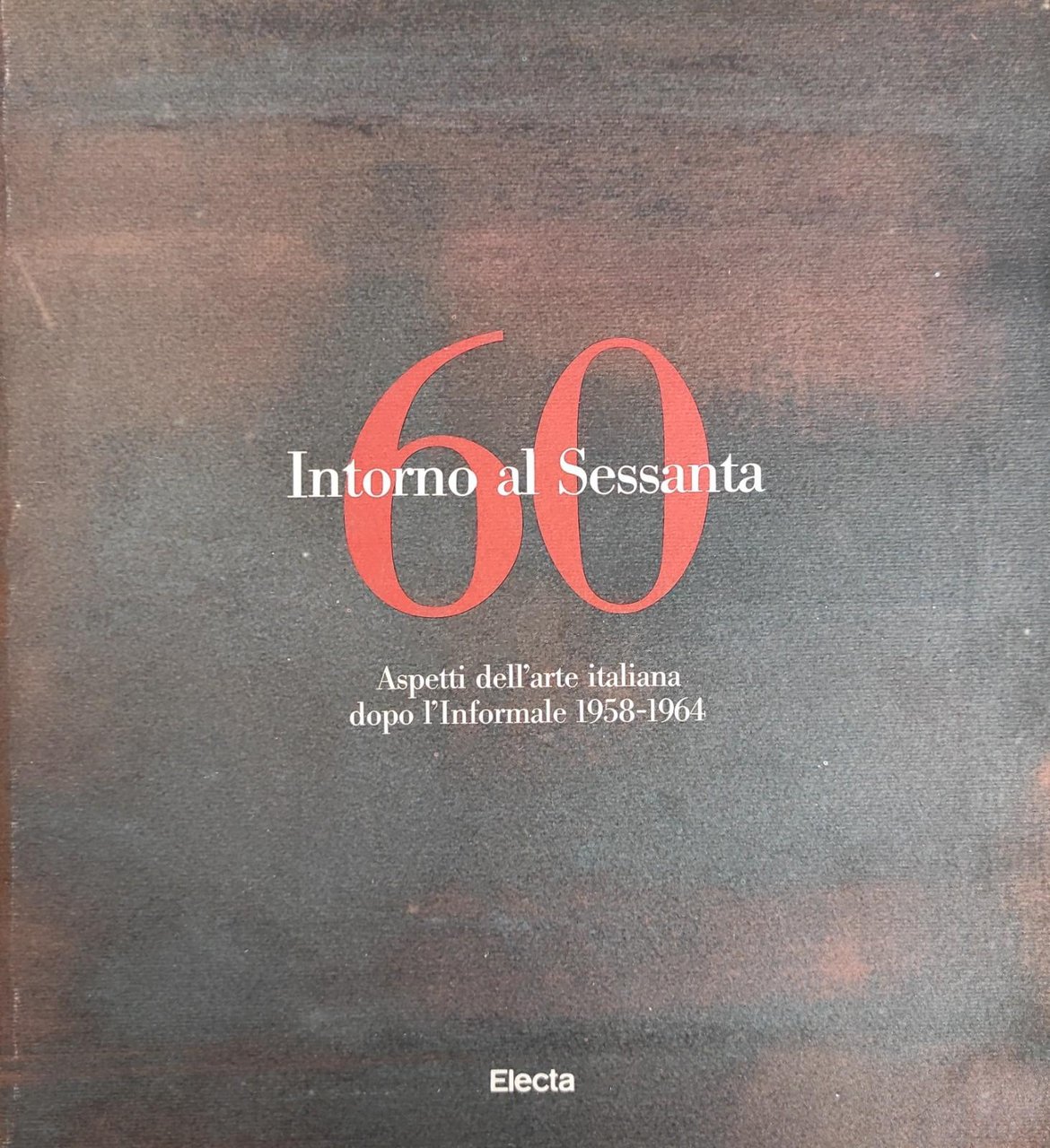 INTORNO AL SESSANTA. ASPETTI DELL'ARTE ITALIANA DOPO L'INFORMALE 1958-1964