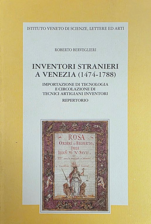 INVENTORI STRANIERI A VENEZIA (1474-1788). IMPORTAZIONE DI TECNOLOGIA E CIRCOLAZIONE …