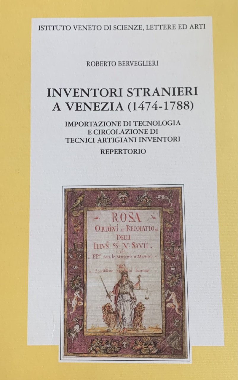 INVENTORI STRANIERI A VENEZIA (1474-1788). IMPORTAZIONE DI TECNOLOGIA E CIRCOLAZIONE …