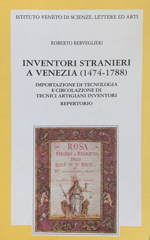 INVENTORI STRANIERI A VENEZIA (1474-1788). IMPORTAZIONE DI TECNOLOGIA E CIRCOLAZIONE …