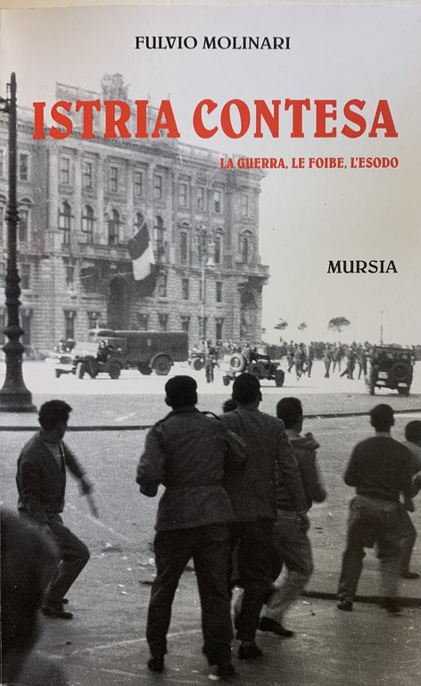 ISTRIA CONTESA. LA GUERRA, LE FOIBE, L' ESODO