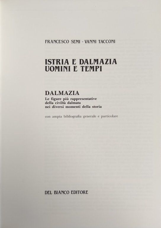 ISTRIA E DALMAZIA. UOMINI E TEMPI